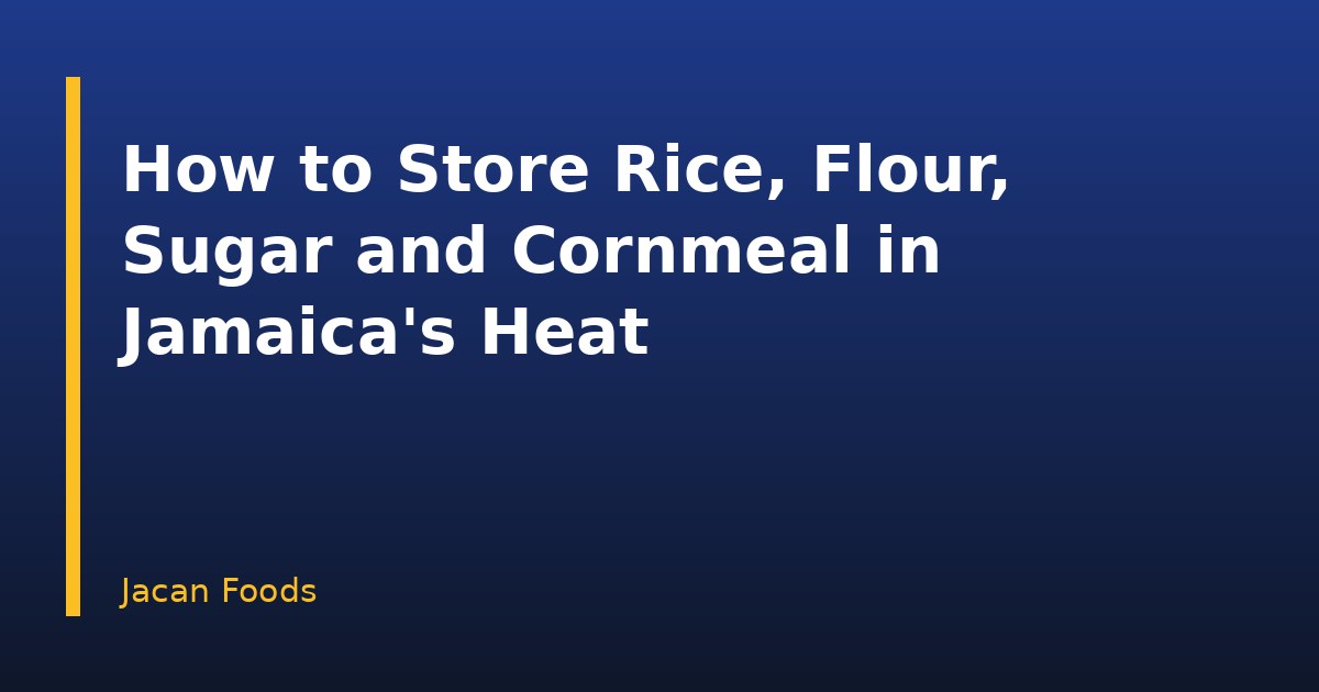 How to Store Rice, Flour, Sugar and Cornmeal in Jamaica's Heat
